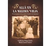 Allá en La Iglesia Vieja: Un encuentro con la familia Limón y sus memorias
