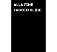 Alla fine faccio slide - Taccuino divertente per appunti e idee | Quaderno simpatico da ufficio: Taccuino divertente per appunti, idee e pensieri | ... amici e amiche | Umorismo da ufficio