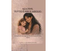 Alla fine, tutto è per il meglio.: La storia di una ragazza che ha scoperto il suo valore.