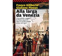 Alla larga da Venezia. L'incredibile viaggio di Piero Querini oltre il circolo polare artico nel '400