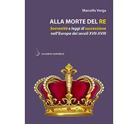 Alla morte del re. Sovranità e leggi di successione nell'Europa dei secoli XVII-XVIII