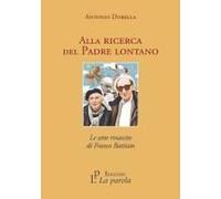 Alla Ricerca Del Padre Lontano. Le Sette Rinascite Di Franco Battiato