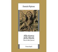 Alla ricerca della libertà. Vita di Aldo Garosci