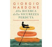Alla ricerca della sicurezza perduta. Conoscere e superare l'insicurezza personale