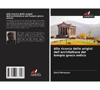 Alla Ricerca Delle Origini Dell'architettura Del Tempio Greco Antico