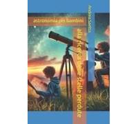 Alla Ricerca Delle Stelle Perdute: Astronomia Per Bambini (Italian Edition)