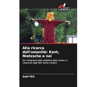 Alla ricerca dell'umanità: Kant, Nietzsche e noi