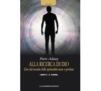 Alla ricerca di Dio: Giro del mondo delle spiritualità sacre e profane. Libro quinto - Il tunnel
