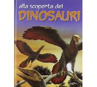 Alla scoperta dei dinosauri. Ediz. illustrata