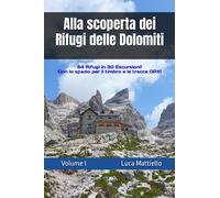 Alla scoperta dei Rifugi delle Dolomiti - Volume I: 64 Rifugi in 30 escursioni