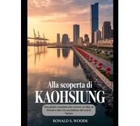 ALLA SCOPERTA DI KAOHSIUNG: Una guida completa alla cultura, al cibo, ai litorali e alla vita quotidiana del sud di Taiwan