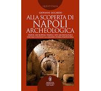 Alla scoperta di Napoli archeologica. Statue, necropoli, templi: i siti archeologici che raccontano la grande storia partenopea
