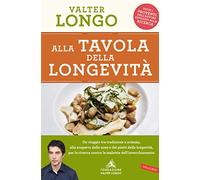 Alla tavola della longevità. Un viaggio tra tradizione e scienza alla scoperta delle zone e dei piatti della longevità, per la ricerca contro le malattie dell'invecchiamento
