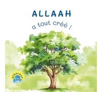 Allaah a tout créé !: Mon premier livre sur le Tawhid