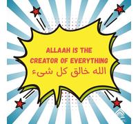 Allaah Created Everything: A Bilingual Arabic-English Picture Book about Allaah’s Creation - Discovering the World while Learning that Allaah is the Creator