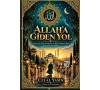 ALLAH’A GİDEN YOL: Tasavvuf ve Nefis Terbiyesine Dair Kapsamlı Bir Rehber