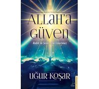 Allah a Güven: Rabb'in Seni Asla Unutmaz