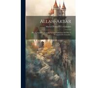 Allah-Akbar: Dios Es Grande!: Leyenda De Las Tradiciones Del Sitio Y Conquista De Granada...