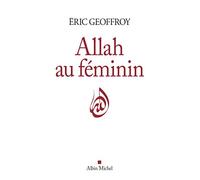 Allah au féminin: Le Féminin et la femme dans la tradition soufie