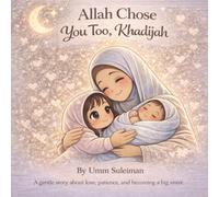 Allah Chose You Too, Khadijah: A gentle story about love, patience, and becoming a big sister
