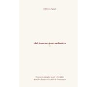 Allah dans mes jours ordinaires: 163 textes pour retrouver Allah dans le quotidien: versets, réflexions et poèmes pour les femmes et hommes musulmans en quête de paix intérieure