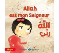 Allah est mon seigneur Edition bilingue français-arabe - Marwa Safa Lik Oglu - Albouraq - cartonné - Document jeunesse