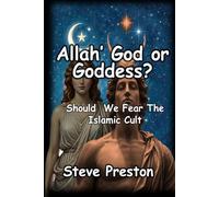 Allah' God or Goddess?: Should We Fear The Islamic Cult