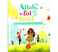 Allah, La Foi Et Moi, 100 Réponses À De Vraies Questions D'enfants