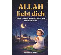 Allah liebt dich, weil du ein wundervoller Muslim bist: Der Islam für Kinder - Spannende und lehrreiche Kurzgeschichten mit Gebeten und wichtigen ... als Muslim (Ramadan Geschenke für Kinder)