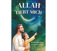 Allah liebt mich: Islamisches Vorlese- und Mitmachbuch für Jungen ab 4 Jahren | 10 Geschichten über Glaube, gute Taten, Ehrlichkeit und Allahs Liebe | Mit Rätseln & Quiz