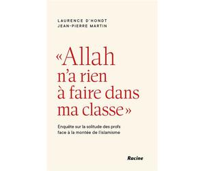 Allah n'a rien à faire dans ma nquête sur la solitude des profs face à la montée de l'islamisme - Jean-Pierre Martin - Racine Eds - broché - Essai