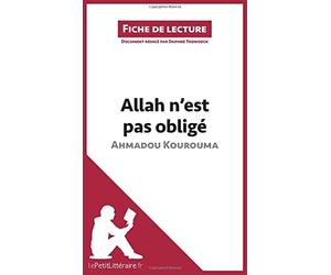 Allah n'est pas obligé d'Ahmadou Kourouma (Fiche de lecture): Analyse complète et résumé détaillé de l'oeuvre