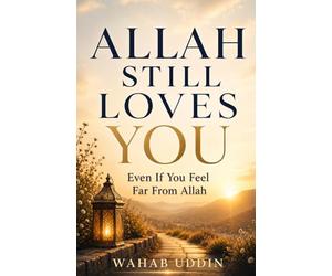 Allah Still Loves You: Even If You Feel Far From Allah