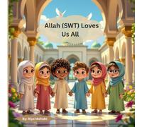 Allah (SWT) Loves Us All!: A heartwarming Islamic story teaching about love, Kindness, and gratitude toward Allah (SWT).