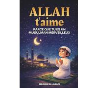 Allah t'aime parce que tu es un musulman merveilleux: Histoires courtes, passionnantes et instructives avec des prières et des leçons importantes pour la vie d'un musulman - livre islam enfant