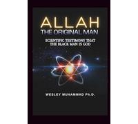 Allah The Original Man: Scientific Testimony That The Black Man Is God