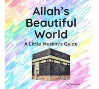 Allah's Beautiful World: A Little Muslim's Guide: A Gentle Introduction to Islam, the Five Pillars, Manners, and Kindness for Children