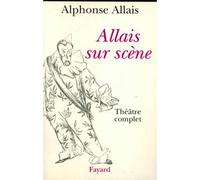 Allais sur scène - Théâtre complet - Alphonse Allais - Fayard - Livre