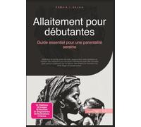 Allaitement pour débutantes: Guide essentiel pour une parentalité sereine