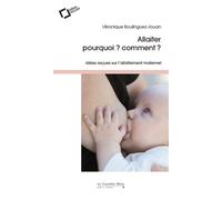 Allaiter - pourquoi - comment Idées reçues sur l'allaitement maternel - BOULINGUEZ-JOUA - Cavalier Bleu Eds - broché - Guide