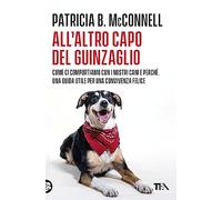 All'altro capo del guinzaglio. Come ci comportiamo con i nastri cani e perché. Una guida utile per una convivenza felice