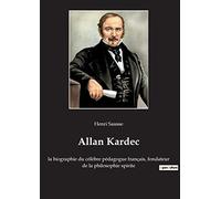 Allan Kardec: la biographie du célèbre pédagogue français, fondateur de la philosophie spirite