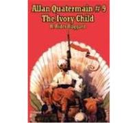 Allan Quatermain #9: The Ivory Child Haggard, H. Rider (Auteur)