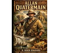Allan Quatermain: A Classic Victorian Adventure of African Exploration and Lost Civilizations