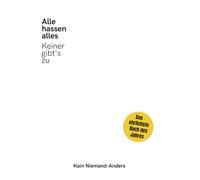 Alle hassen alles (aber keiner gibt's zu) - Das ehrlichste Buch des Jahres: Burnout, Social Media, Selbstoptimierung & Generation Y/Z entlarvt
