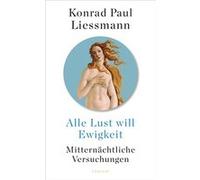 Alle Lust will Ewigkeit | Konrad Paul Liessmann Konrad Paul LiessmannKonrad Paul Liessmann (Auteur)