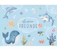 Alle meine Freunde - Unterwasserwelt: Freundschaftsbuch Unterwasserwelt I süß gestaltet mit kindgerechten Illustrationen I Geschenk für Schulstart oder Kindergarten I Taschenbuch