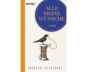 Alle meine Wünsche: Roman