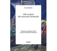 Alle origini del mercato nazionale. Strutture economiche e spazi commerciali nell'Italia medievale