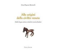 Alle Origini Della Civiltà Veneta. Dalla Lingua Antica Ai Dialetti Veneto-Friulani